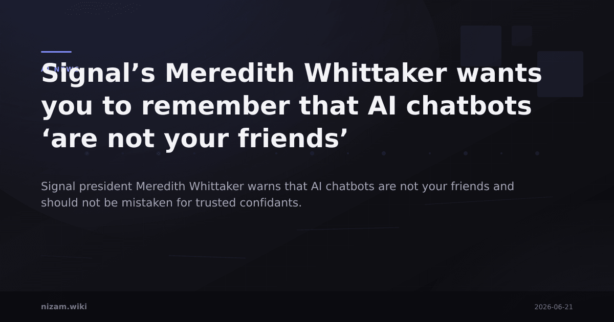 Signal’s Meredith Whittaker wants you to remember that AI chatbots ‘are not your friends’